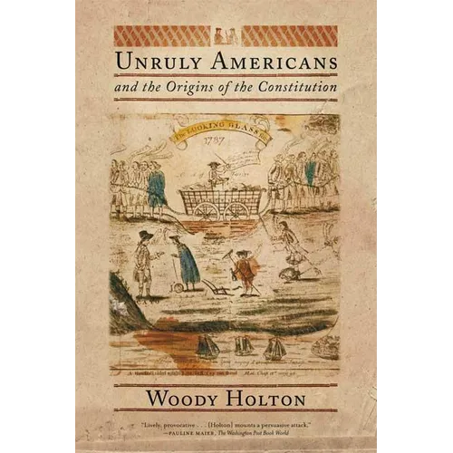 Unruly Americans and the Origins of the Constitution