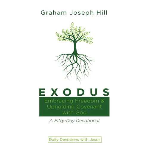 Exodus: Embracing Freedom and Upholding Covenant with God: A Fifty-Day Devotional