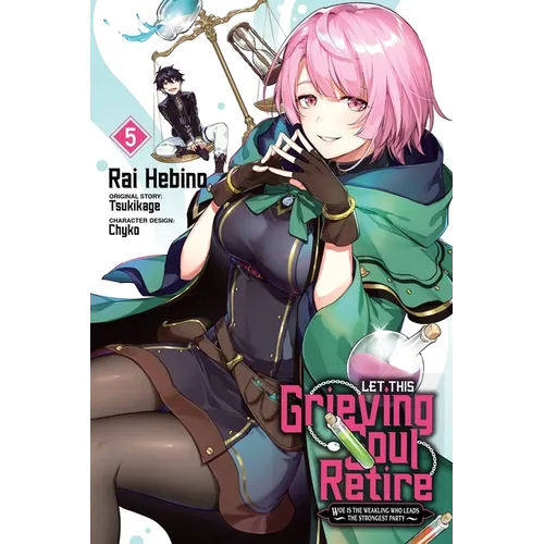 Let This Grieving Soul Retire, Vol. 5 (Manga): Woe Is the Weakling Who Leads the Strongest Party