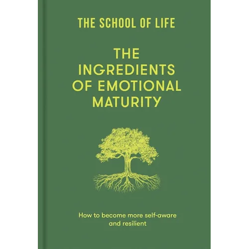 The Ingredients of Emotional Maturity: How to Become More Self-Aware and Resilient