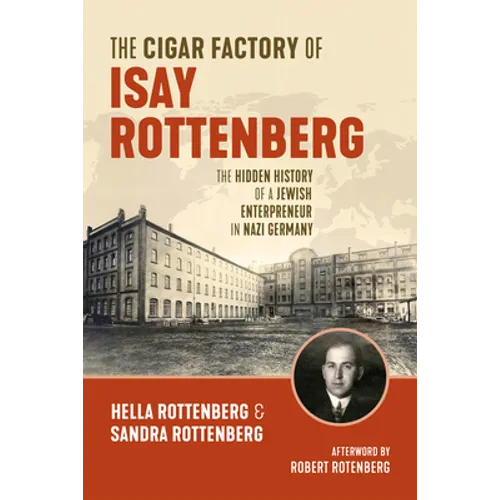 The Cigar Factory of Isay Rottenberg: The Hidden History of a Jewish Entrepreneur in Nazi Germany