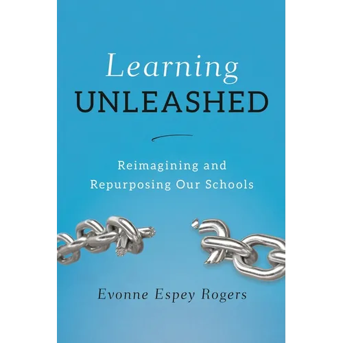 Learning Unleashed: Re-Imagining and Re-Purposing Our Schools