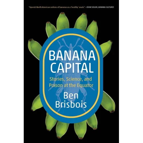 Banana Capital: Stories, Science, and Poison at the Equator