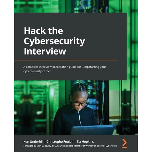 Hack the Cybersecurity Interview: A complete interview preparation guide for jumpstarting your cybersecurity career
