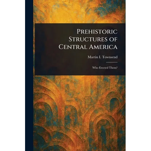 Prehistoric Structures of Central America