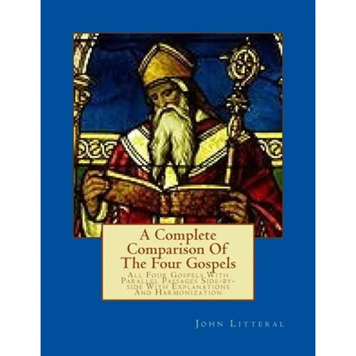 A Complete Comparison Of The Four Gospels: All Four Gospels With Parallel Passa