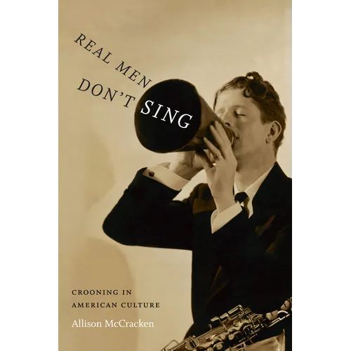 Real Men Don't Sing: Crooning in American Culture