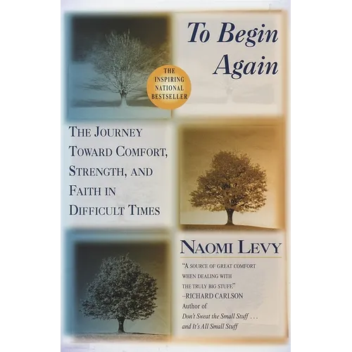 To Begin Again: The Journey Toward Comfort, Strength, and Faith in Difficult Times