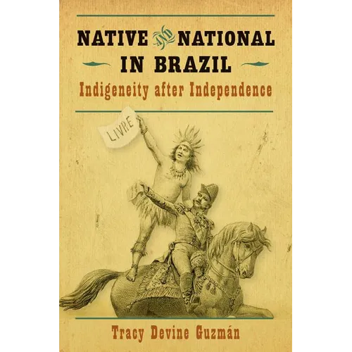 Native and National in Brazil: Indigeneity after Independence