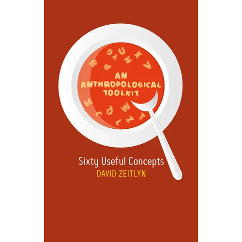 An Anthropological Toolkit: Sixty Useful Concepts