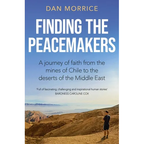 Finding the Peacemakers: A Journey of Faith from the Mines of Chile to the Deserts of the Middle East