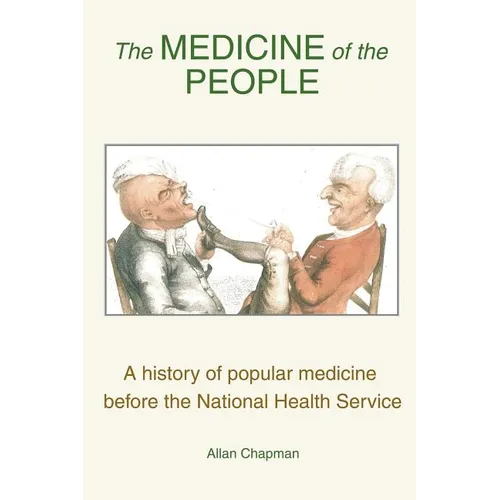 The Medicine of the People: A history of popular medicine before the National Health Service