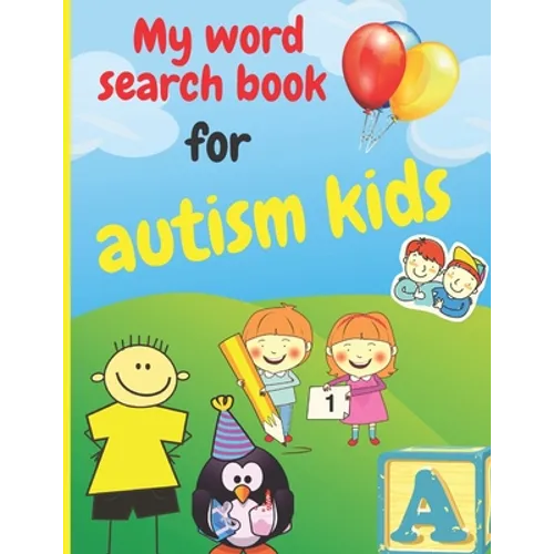 My word search book for autism kids: Simplified puzzles suitable for kids with autism, 100 puzzles, various topics: animals; School; Fruits and vegeta