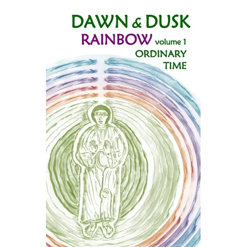 Dawn & Dusk Rainbow Volume1: for Ordinary Time