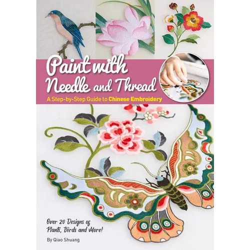 Paint with Needle and Thread: A Step-By-Step Guide to Chinese Embroidery