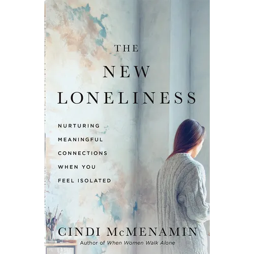The New Loneliness: Nurturing Meaningful Connections When You Feel Isolated