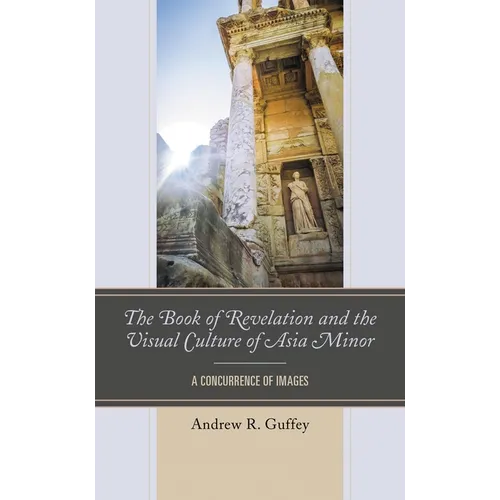 The Book of Revelation and the Visual Culture of Asia Minor: A Concurrence of Images