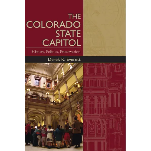 The Colorado State Capitol: History, Politics, Preservation