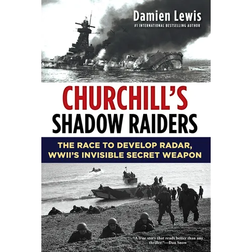 Churchill's Shadow Raiders: The Race to Develop Radar, World War II's Invisible Secret Weapon