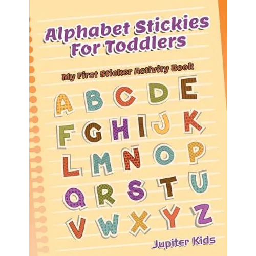 Alphabet Stickies For Toddlers: My First Sticker Activity Book