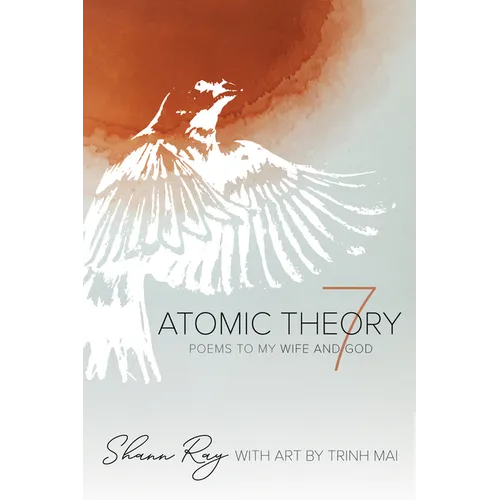 Atomic Theory 7: Poems to My Wife and God