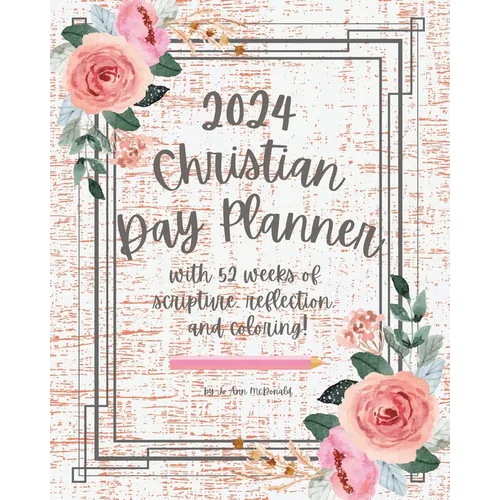 2024 Christian Day Planner: with 52 weeks of scripture, reflection, and coloring!