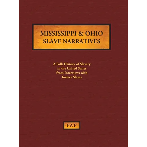 Mississippi & Ohio Slave Narratives: A Folk History of Slavery in the United States from Interviews with Former Slaves