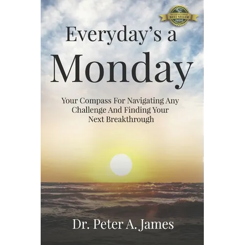 Everyday's a Monday: Your Compass for Navigating Any Challenge and Finding Your Next Breakthrough