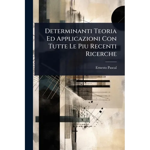 Determinanti Teoria Ed Applicazioni Con Tutte Le Piu Recenti Ricerche