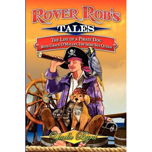 Rover Rob's Tales: The Life of a Pirate Dog with Grace O' Malley, the Irish Sea Queen