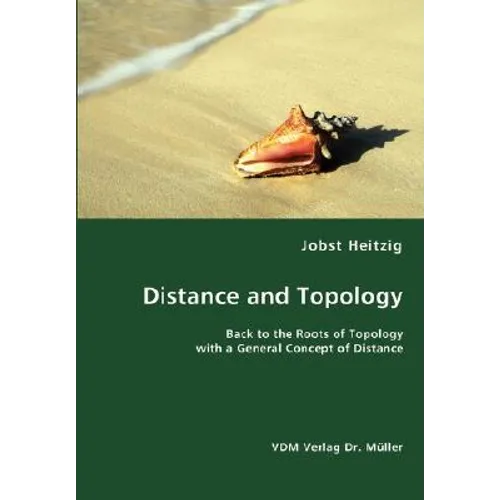 Distance and Topology- Back to the Roots of Topology with a General Concept of Distance