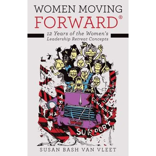 Women Moving Forward(R): 12 Years of the Women's Leadership Retreat Concepts