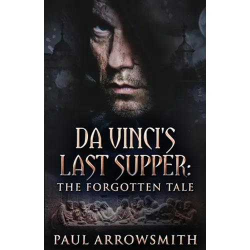 Da Vinci's Last Supper - The Forgotten Tale