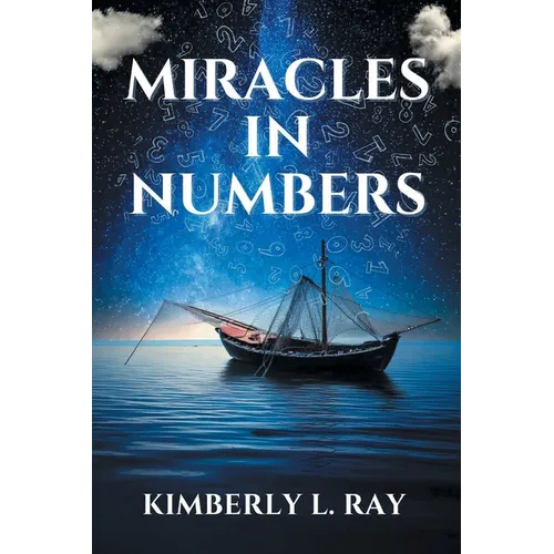 Miracles In Numbers: Discovering God's Message Within His Miraculous Deeds