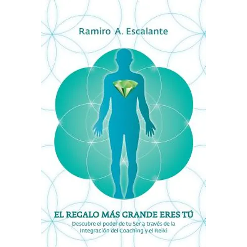 El regalo más grande eres tú: Descubre el poder de tu ser a través de la integración del coaching y el reiki