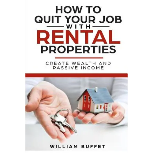How to Quit Your Job with Rental Properties: 2 Manuscripys What the World's Best Real Estate Investors Know That You Don't, and How You Can Use It to