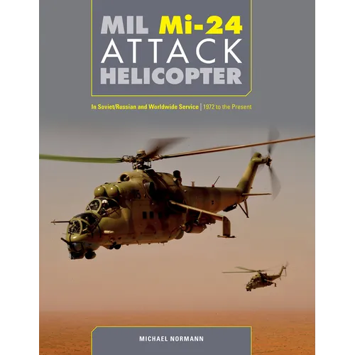 MIL Mi-24 Attack Helicopter: In Soviet/Russian and Worldwide Service, 1972 to the Present
