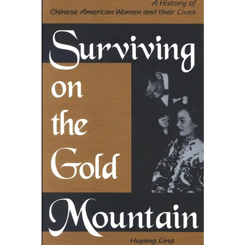 Surviving on the Gold Mountain: A History of Chinese American Women and Their Lives