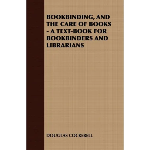 Bookbinding and the Care of Books: A Text-Book for Bookbinders and Librarians