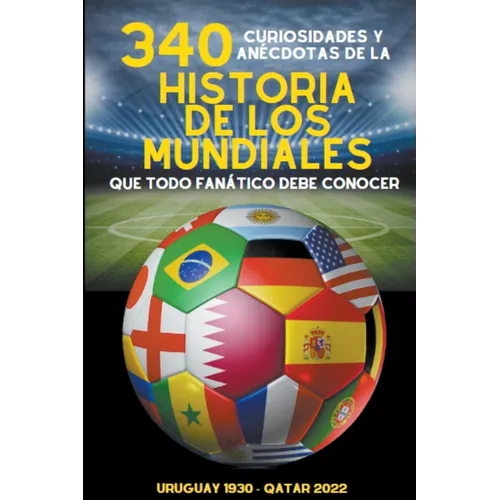 340 Curiosidades y Anécdotas de la Historia de los Mundiales