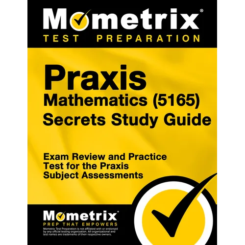 Praxis Mathematics (5165) Secrets Study Guide: Exam Review and Practice Test for the Praxis Subject Assessments
