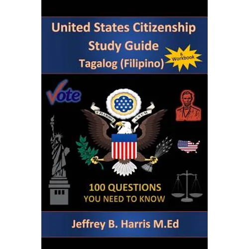 U.S. Citizenship Study Guide - Tagalog: 100 Questions You Need To Know