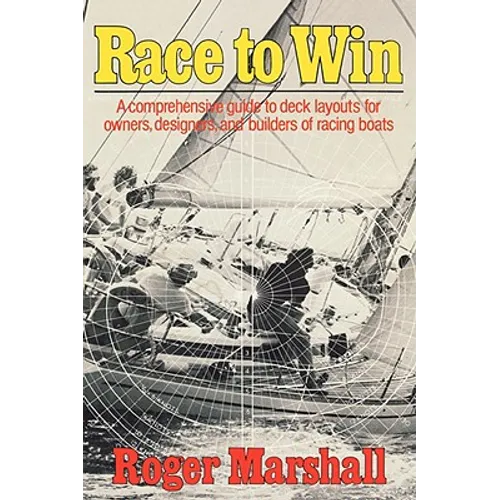 Race to Win: A Comprehensive Guide to Deck Layouts for Owners, Designers, and Builders of Racing Boats