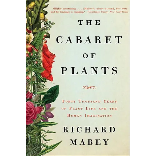 The Cabaret of Plants: Forty Thousand Years of Plant Life and the Human Imagination - Paperback