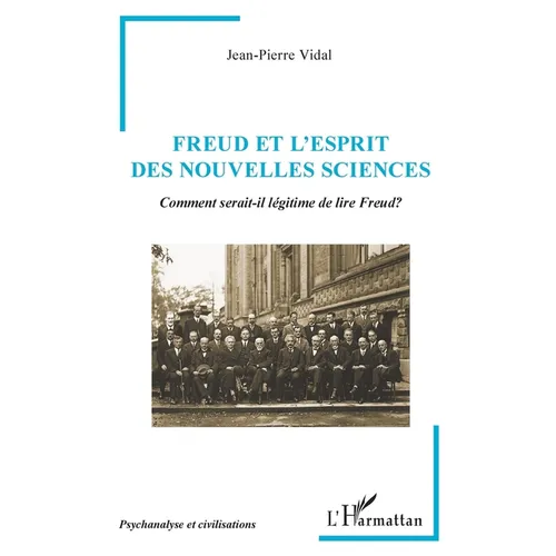 Freud et l'Esprit des Nouvelles Sciences: Comment serait-il légitime de lire Freud?