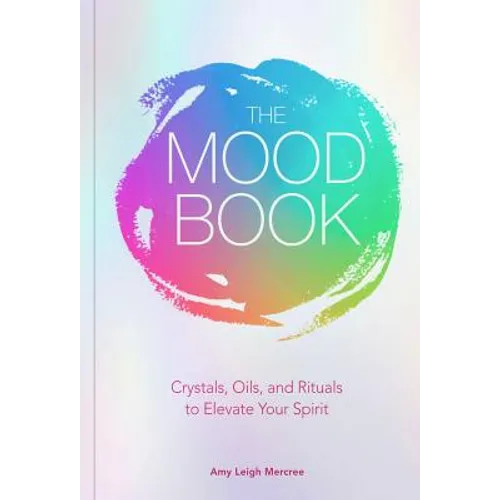 The Mood Book: Crystals, Oils, and Rituals to Elevate Your Spirit