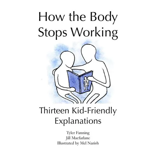 How the Body Stops Working: Thirteen Kid-Friendly Explanations