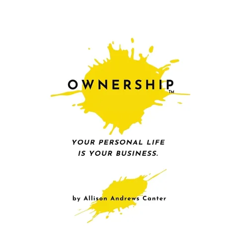 Ownership: Your Personal Life Is Your Business