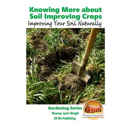 Knowing More about Soil Improving Crops - Improving Your Soil Naturally