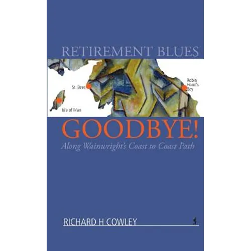 Retirement Blues Goodbye!: Along Wainwright's Coast to Coast Path